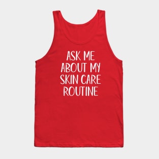 Ask Me About My Skin Care Routine (White Text) Tank Top